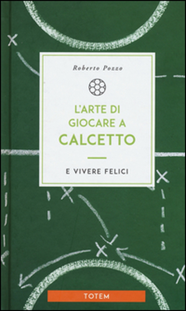 L'arte di giocare a calcetto e vivere felici - Librerie.coop L'arte di giocare a calcetto e vivere felici - Librerie.coop