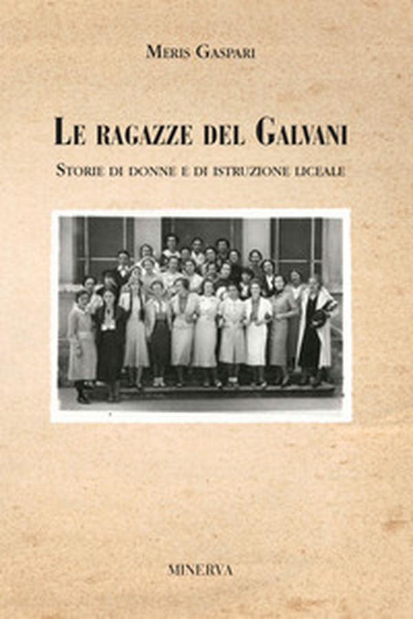 Le ragazze del Galvani. Storie di donne e di istruzione liceale - Librerie.coop Le ragazze del Galvani. Storie di donne e di istruzione liceale - Librerie.coop