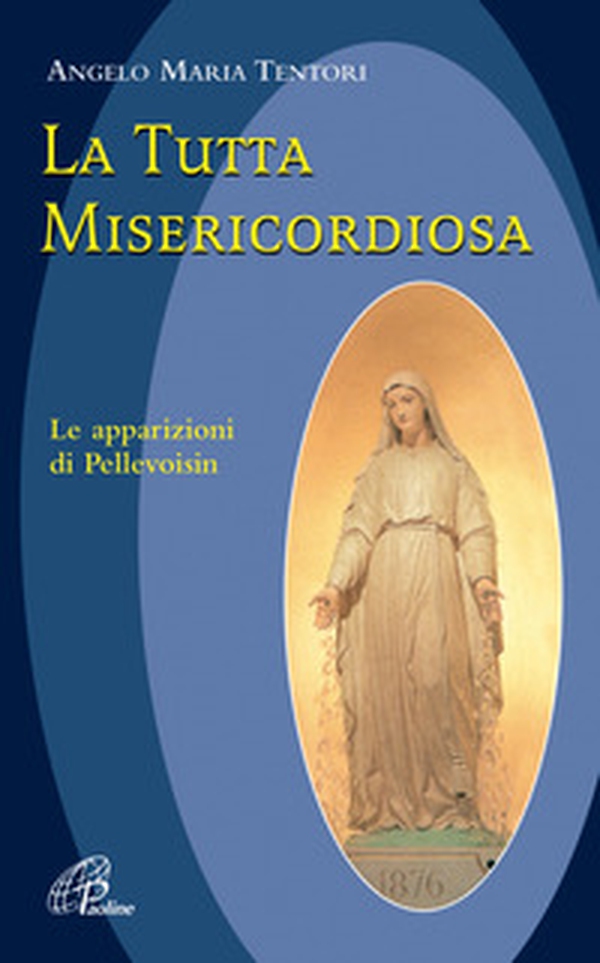 La tutta misericordiosa. Le apparizioni di Pellevoisin - Librerie.coop La tutta misericordiosa. Le apparizioni di Pellevoisin - Librerie.coop