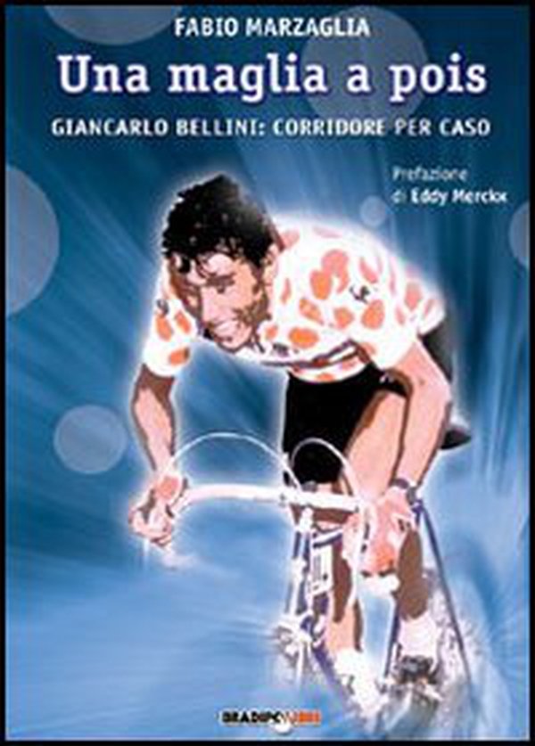Una maglia a pois. Giancarlo Bellini: corridore per caso - Librerie.coop Una maglia a pois. Giancarlo Bellini: corridore per caso - Librerie.coop