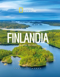 Finlandia. La terra dei laghi. Paesi del mondo. National Geographic - Librerie.coop