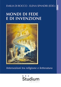Mondi di fede e di invenzione. Intersezioni tra religione e letteratura - Librerie.coop