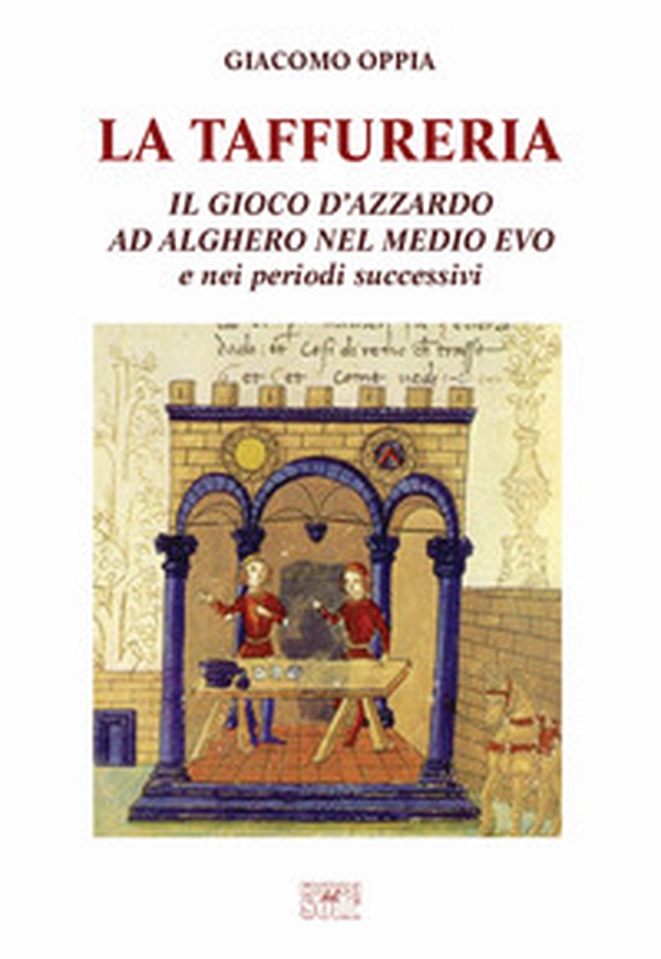 La Taffureria. Il gioco d'azzardo ad Alghero nel Medio Evo e nei periodi successivi - Librerie.coop La Taffureria. Il gioco d'azzardo ad Alghero nel Medio Evo e nei periodi successivi - Librerie.coop