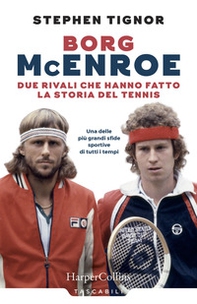 Borg McEnroe. Due rivali che hanno fatto la storia del tennis - Librerie.coop