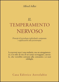 Il temperamento nervoso. Principi di psicologia individuale comparata e applicazioni alla psicoterapia - Librerie.coop