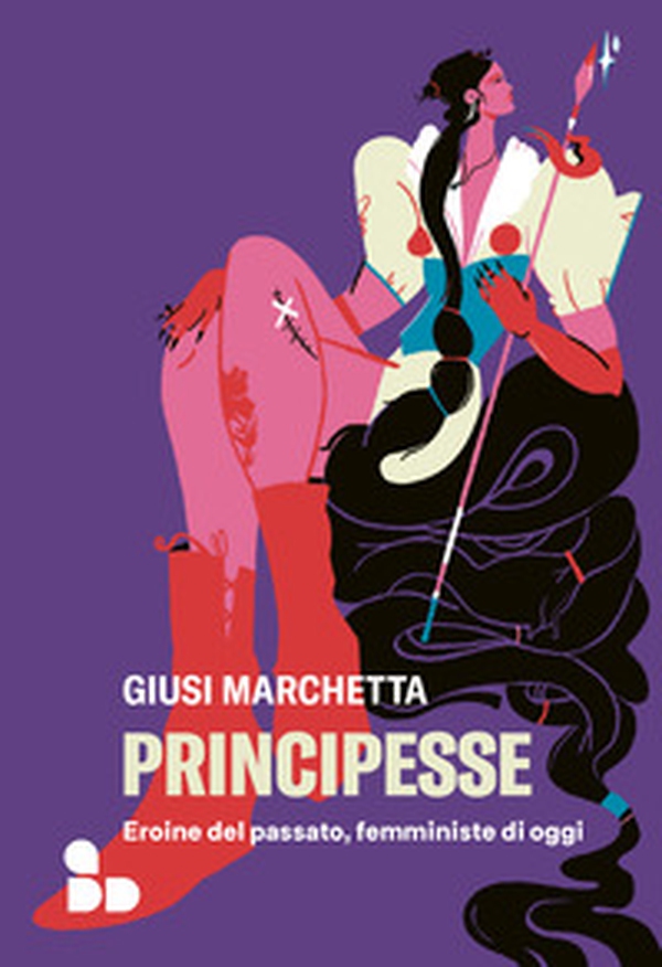 Principesse. Eroine del passato, femministe di oggi - Librerie.coop Principesse. Eroine del passato, femministe di oggi - Librerie.coop