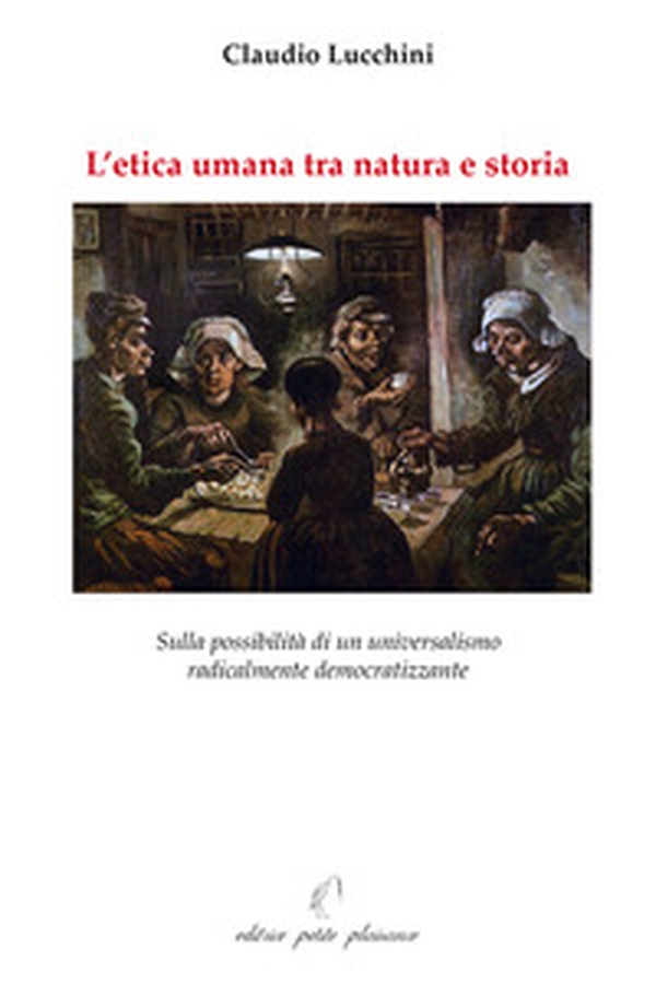 L'etica umana tra natura e storia. Sulla possibilità di un universalismo radicalmente democratizzante - Librerie.coop L'etica umana tra natura e storia. Sulla possibilità di un universalismo radicalmente democratizzante - Librerie.coop