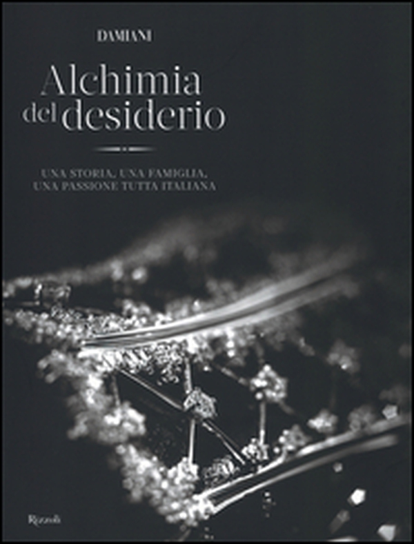 Damiani. Alchimia del desiderio. Una storia, una famiglia, una passione tutta italiana - Librerie.coop Damiani. Alchimia del desiderio. Una storia, una famiglia, una passione tutta italiana - Librerie.coop