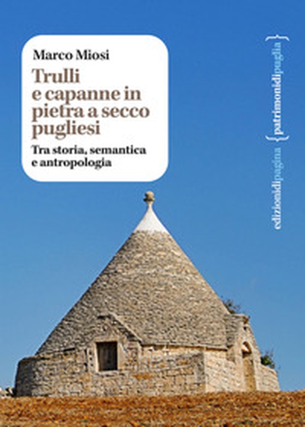 Trulli e capanne in pietra a secco pugliesi. Tra storia, semantica e antropologia - Librerie.coop Trulli e capanne in pietra a secco pugliesi. Tra storia, semantica e antropologia - Librerie.coop