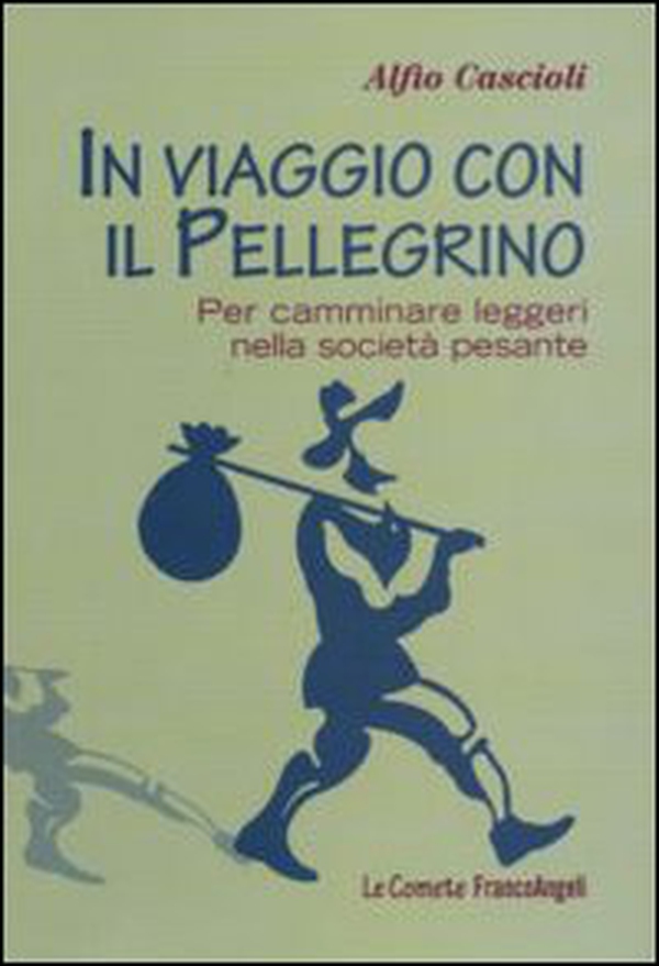 In viaggio con il pellegrino. Per camminare leggeri nella società pesante - Librerie.coop In viaggio con il pellegrino. Per camminare leggeri nella società pesante - Librerie.coop