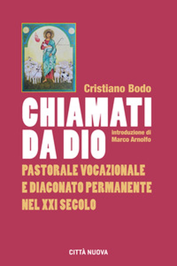 Chiamati da Dio. Pastorale vocazionale e diaconato permanente nel XXI secolo - Librerie.coop Chiamati da Dio. Pastorale vocazionale e diaconato permanente nel XXI secolo - Librerie.coop