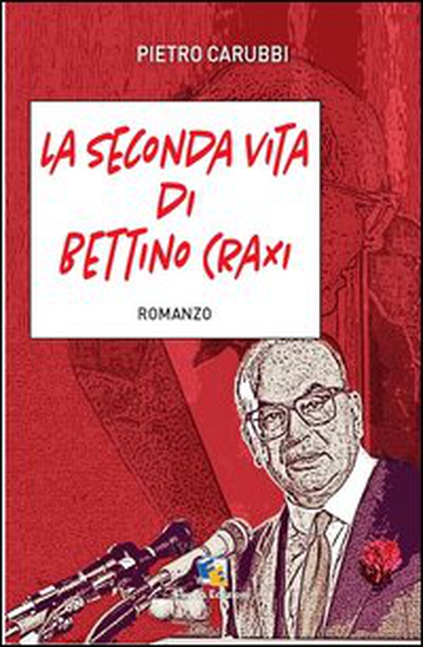 La seconda vita di Bettino Craxi - Librerie.coop La seconda vita di Bettino Craxi - Librerie.coop