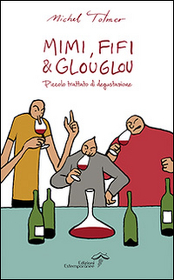 Mimi, Fifi & Glouglou. Piccolo trattato di degustazione - Librerie.coop Mimi, Fifi & Glouglou. Piccolo trattato di degustazione - Librerie.coop