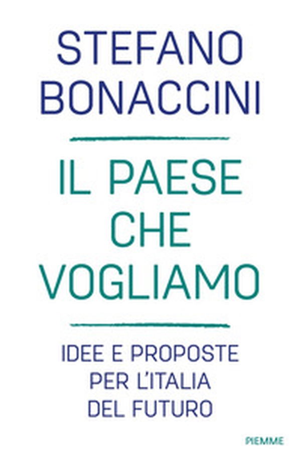 Il Paese che vogliamo. Idee e proposte per l'Italia del futuro - Librerie.coop Il Paese che vogliamo. Idee e proposte per l'Italia del futuro - Librerie.coop