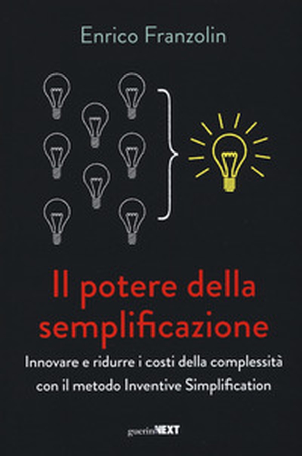 Il potere della semplificazione. Innovare e ridurre i costi della complessità con il metodo Inventive Simplification - Librerie.coop Il potere della semplificazione. Innovare e ridurre i costi della complessità con il metodo Inventive Simplification - Librerie.coop