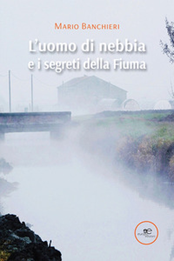 L'uomo di nebbia e i segreti della Fiuma - Librerie.coop L'uomo di nebbia e i segreti della Fiuma - Librerie.coop