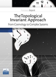 The topological invariant approach. From cosmology to complex systems - Librerie.coop