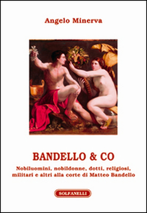 Bandello & co. Nobiluomini, nobildonne, dotti, religiosi, militari e altri alla corte di Matteo Bandello - Librerie.coop Bandello & co. Nobiluomini, nobildonne, dotti, religiosi, militari e altri alla corte di Matteo Bandello - Librerie.coop