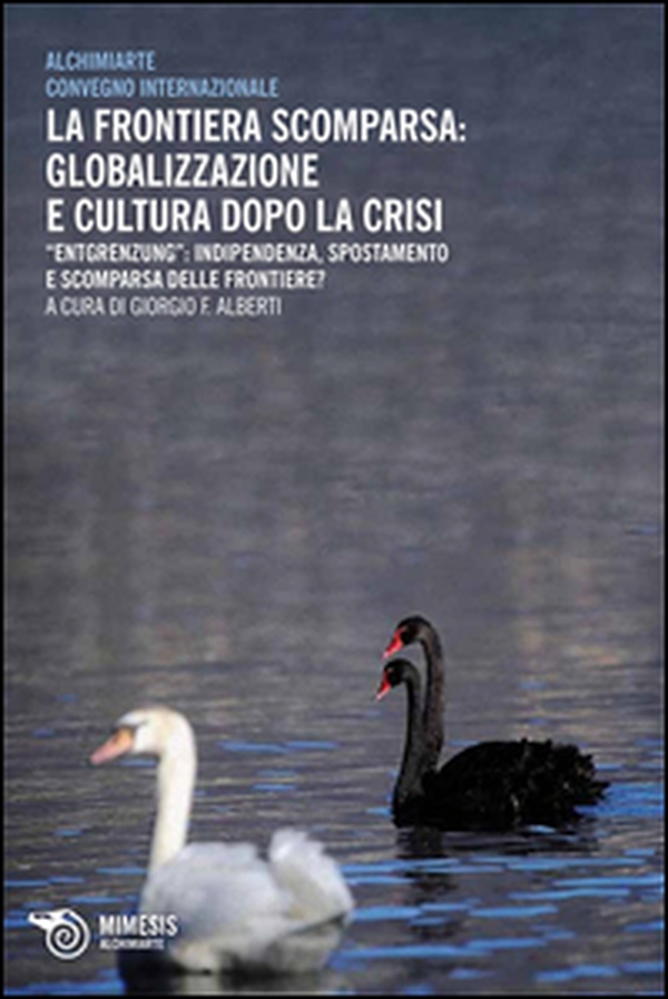 La frontiera scomparsa: globalizzazione e cultura dopo la crisi. Entgrenzung: indipendenza, spostamento e scomparsa delle frontiere? - Librerie.coop La frontiera scomparsa: globalizzazione e cultura dopo la crisi. Entgrenzung: indipendenza, spostamento e scomparsa delle frontiere? - Librerie.coop