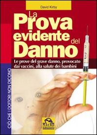 La prova evidente del danno. Le prove del grave danno provocato dai vaccini alla salute dei bambini - Librerie.coop