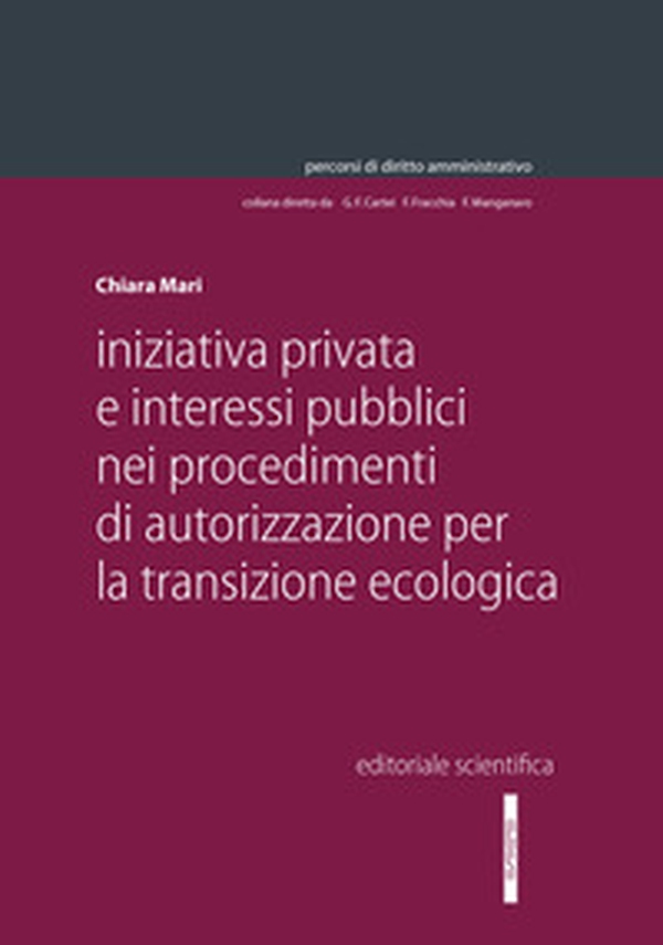 Iniziativa privata e interessi pubblici nei procedimenti di autorizzazione per la transizione ecologica - Librerie.coop Iniziativa privata e interessi pubblici nei procedimenti di autorizzazione per la transizione ecologica - Librerie.coop