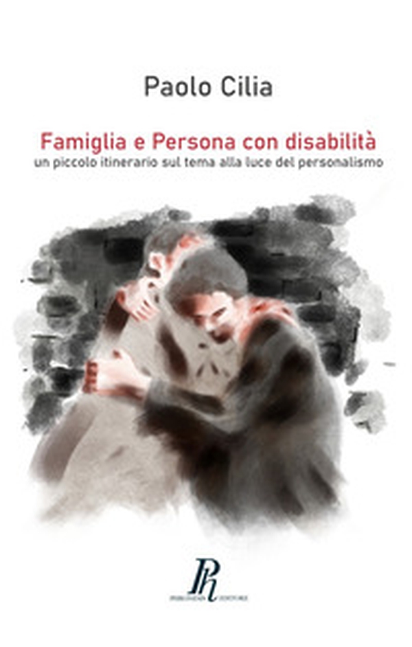 Famiglia e Persona con disabilità. Un piccolo itinerario sul tema alla luce del personalismo - Librerie.coop Famiglia e Persona con disabilità. Un piccolo itinerario sul tema alla luce del personalismo - Librerie.coop