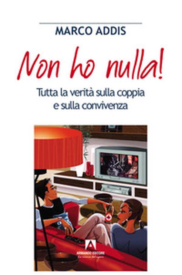 Non ho nulla! Tutta la verità sulla coppia e sulla convivenza - Librerie.coop Non ho nulla! Tutta la verità sulla coppia e sulla convivenza - Librerie.coop