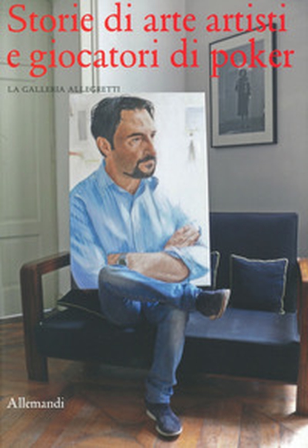 Storie di arte artisti e giocatori di poker. La Galleria Allegretti - Librerie.coop Storie di arte artisti e giocatori di poker. La Galleria Allegretti - Librerie.coop