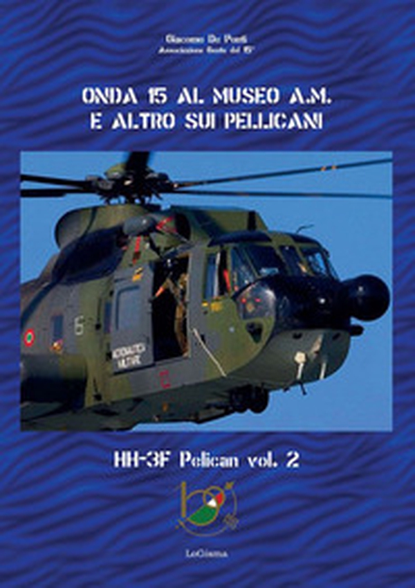 Onda 15 al Museo A.M. e altro sui pellicani. HH-3F Pelican - Vol. 2 - Librerie.coop Onda 15 al Museo A.M. e altro sui pellicani. HH-3F Pelican - Vol. 2 - Librerie.coop