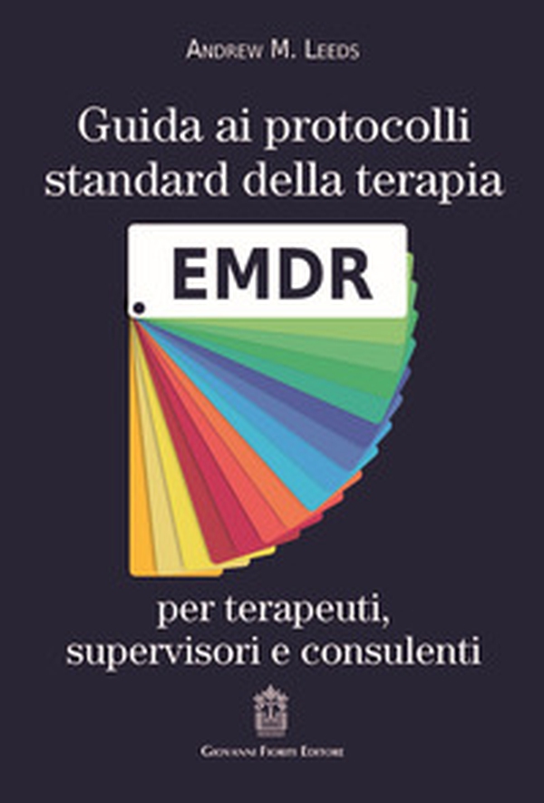 Guida ai protocolli standard della terapia EMDR per terapeuti, supervisori e consulenti - Librerie.coop Guida ai protocolli standard della terapia EMDR per terapeuti, supervisori e consulenti - Librerie.coop