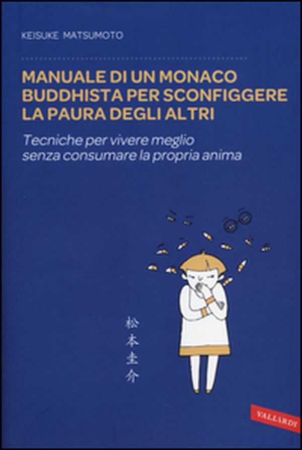 Manuale di un monaco buddhista per sconfiggere la paura degli altri. Tecniche per vivere meglio senza consumare la propria anima - Librerie.coop Manuale di un monaco buddhista per sconfiggere la paura degli altri. Tecniche per vivere meglio senza consumare la propria anima - Librerie.coop