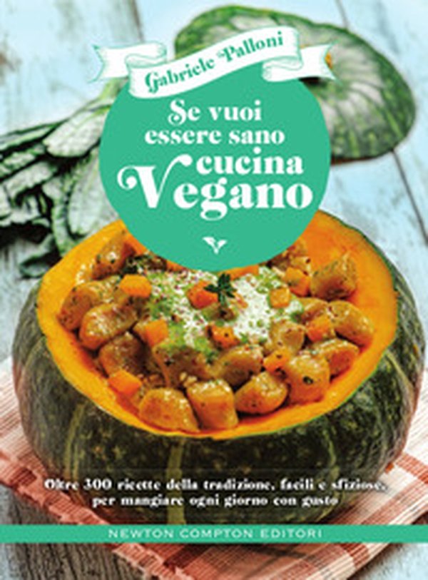 Se vuoi essere sano cucina vegano. Oltre 300 ricette della tradizione, facili e sfiziose, per mangiare ogni giorno con gusto - Librerie.coop Se vuoi essere sano cucina vegano. Oltre 300 ricette della tradizione, facili e sfiziose, per mangiare ogni giorno con gusto - Librerie.coop