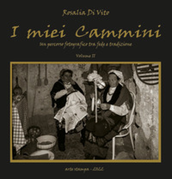 I miei cammini. Un percorso fotografico tra fede e tradizione - Librerie.coop I miei cammini. Un percorso fotografico tra fede e tradizione - Librerie.coop