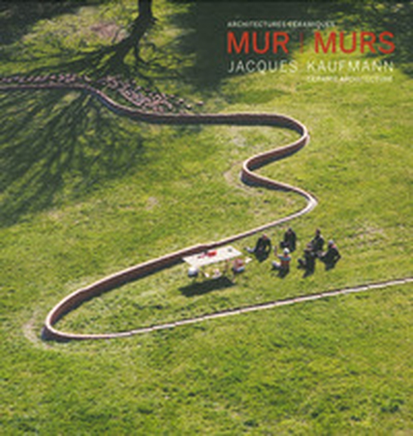 Mur murs. Jacques Kaufmann, architechtures céramiques. Ediz. francese e inglese - Librerie.coop Mur murs. Jacques Kaufmann, architechtures céramiques. Ediz. francese e inglese - Librerie.coop