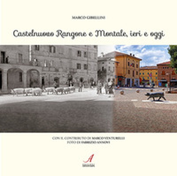 Castelnuovo Rangone e Montale, ieri e oggi - Librerie.coop Castelnuovo Rangone e Montale, ieri e oggi - Librerie.coop