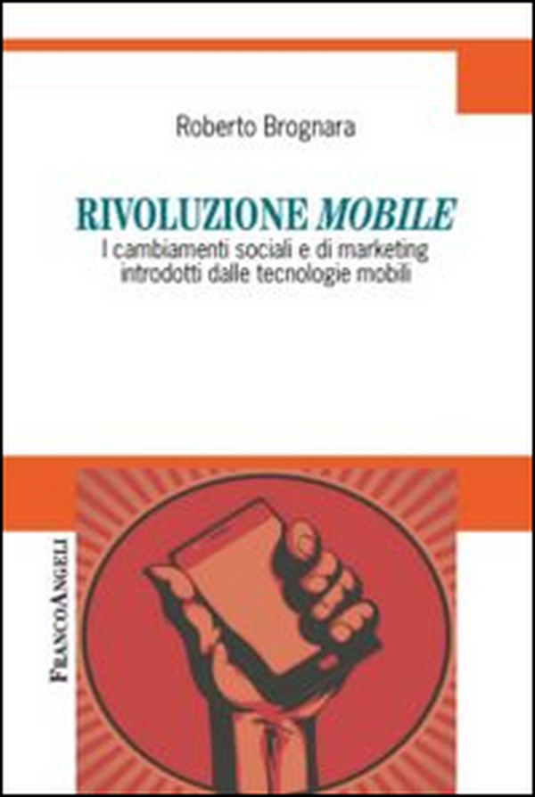 Rivoluzione mobile. I cambiamenti sociali e di marketing introdotti dalle tecnologie mobili - Librerie.coop Rivoluzione mobile. I cambiamenti sociali e di marketing introdotti dalle tecnologie mobili - Librerie.coop