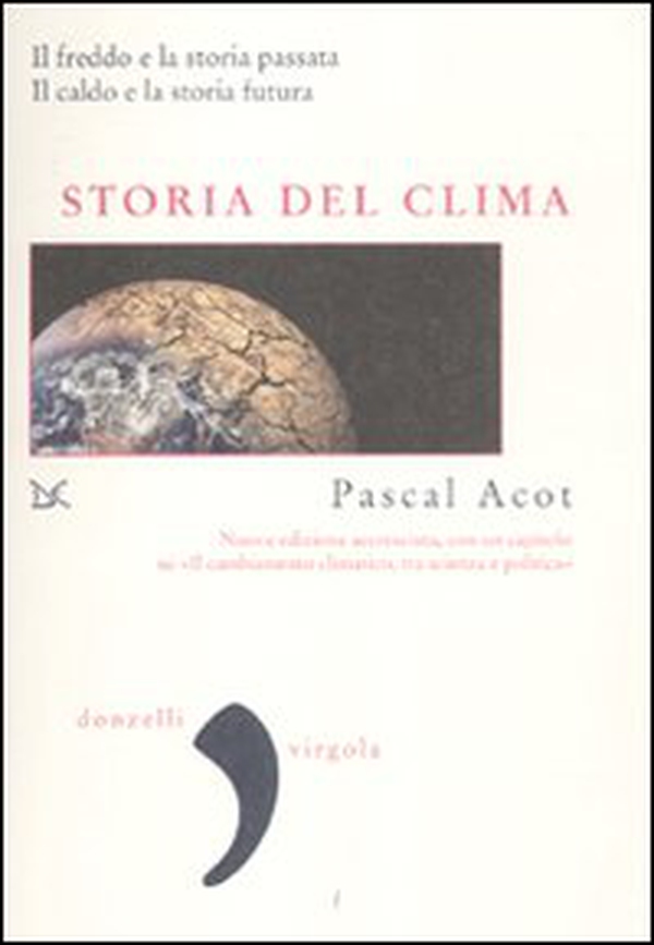 Storia del clima. Il freddo e la storia passata. Il caldo e la storia futura - Librerie.coop Storia del clima. Il freddo e la storia passata. Il caldo e la storia futura - Librerie.coop
