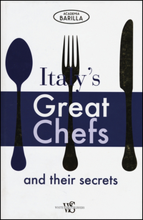 Italy's great chefs and their secrets - Librerie.coop Italy's great chefs and their secrets - Librerie.coop