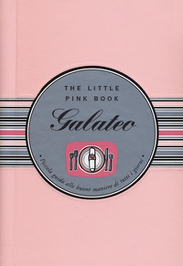 Galateo. Piccola guida alle buone maniere di tutti i giorni. The little pink book - Librerie.coop Galateo. Piccola guida alle buone maniere di tutti i giorni. The little pink book - Librerie.coop