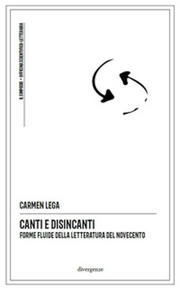 Canti e disincanti. Forme fluide della letteratura del Novecento - Librerie.coop Canti e disincanti. Forme fluide della letteratura del Novecento - Librerie.coop
