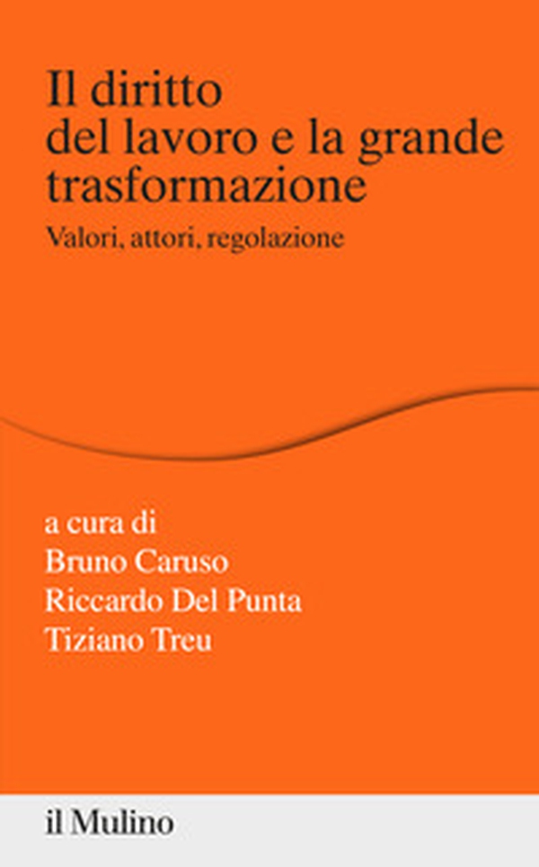 Il diritto del lavoro e la grande trasformazione. Valori, attori, regolazione - Librerie.coop Il diritto del lavoro e la grande trasformazione. Valori, attori, regolazione - Librerie.coop
