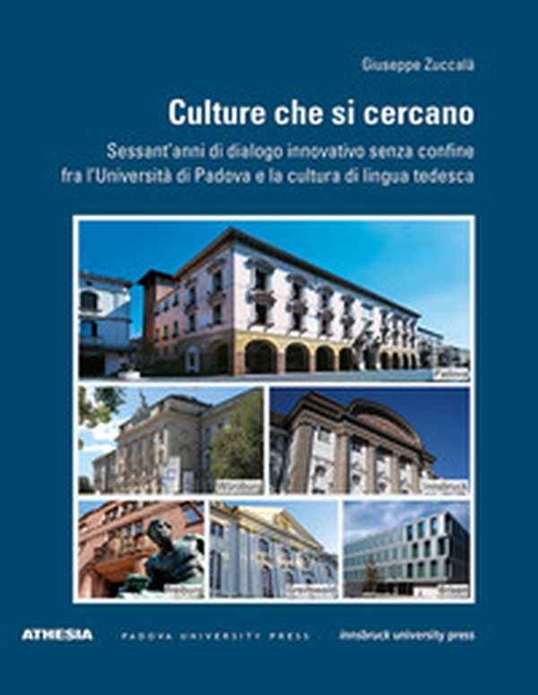 Culture che si cercano. Sessant'anni di dialogo innovativo senza confine fra l'Università di Padova e la cultura di lingua tedesca - Librerie.coop Culture che si cercano. Sessant'anni di dialogo innovativo senza confine fra l'Università di Padova e la cultura di lingua tedesca - Librerie.coop