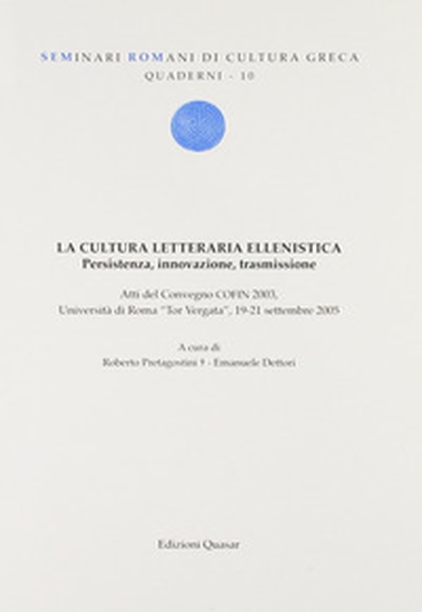 La cultura letteraria ellenistica. Presistenza, innovazione, trasmissione. Atti del Convegno COFIN 2003 (Università Tor Vergata, 19-21 settembre 2005) - Librerie.coop La cultura letteraria ellenistica. Presistenza, innovazione, trasmissione. Atti del Convegno COFIN 2003 (Università Tor Vergata, 19-21 settembre 2005) - Librerie.coop