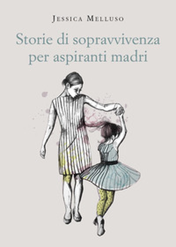 Storie di sopravvivenza per aspiranti madri - Librerie.coop Storie di sopravvivenza per aspiranti madri - Librerie.coop