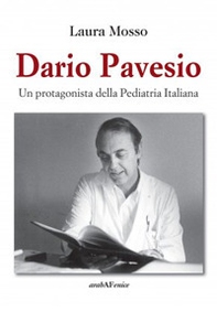 Dario Pavesio. Un protagonista della pediatria italiana - Librerie.coop
