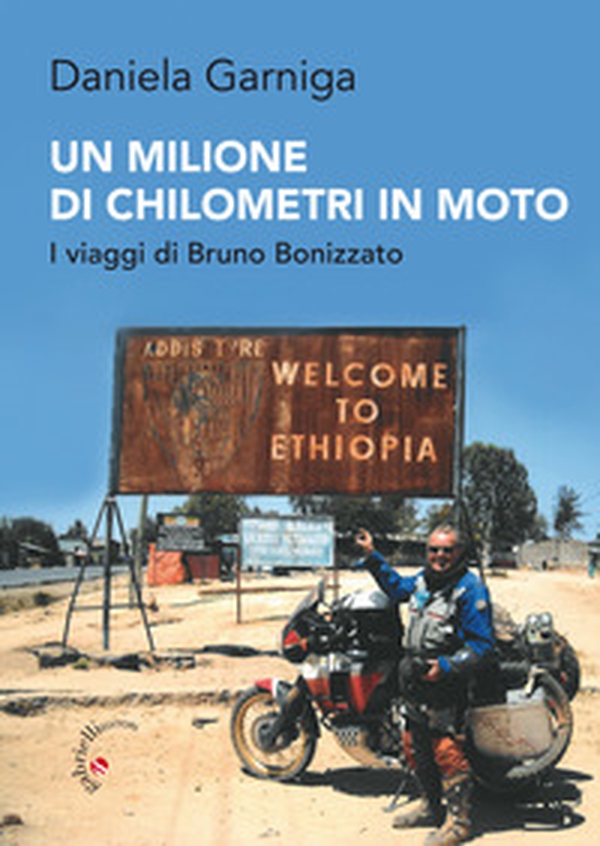 Un milione di chilometri in moto. I viaggi di Bruno Bonizzato - Librerie.coop Un milione di chilometri in moto. I viaggi di Bruno Bonizzato - Librerie.coop