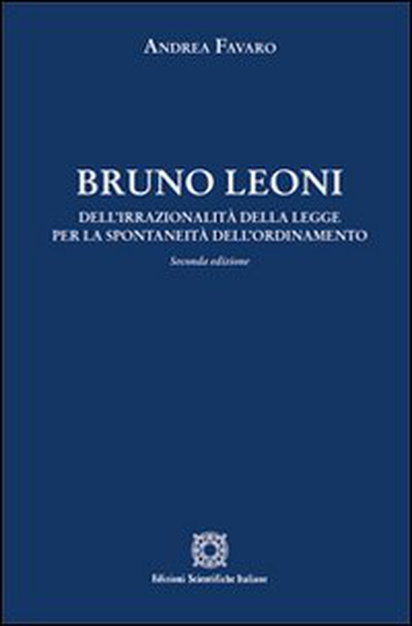 Bruno Leoni. Dell'irrazionalità della legge per la spontaneità dell'ordinamento - Librerie.coop Bruno Leoni. Dell'irrazionalità della legge per la spontaneità dell'ordinamento - Librerie.coop