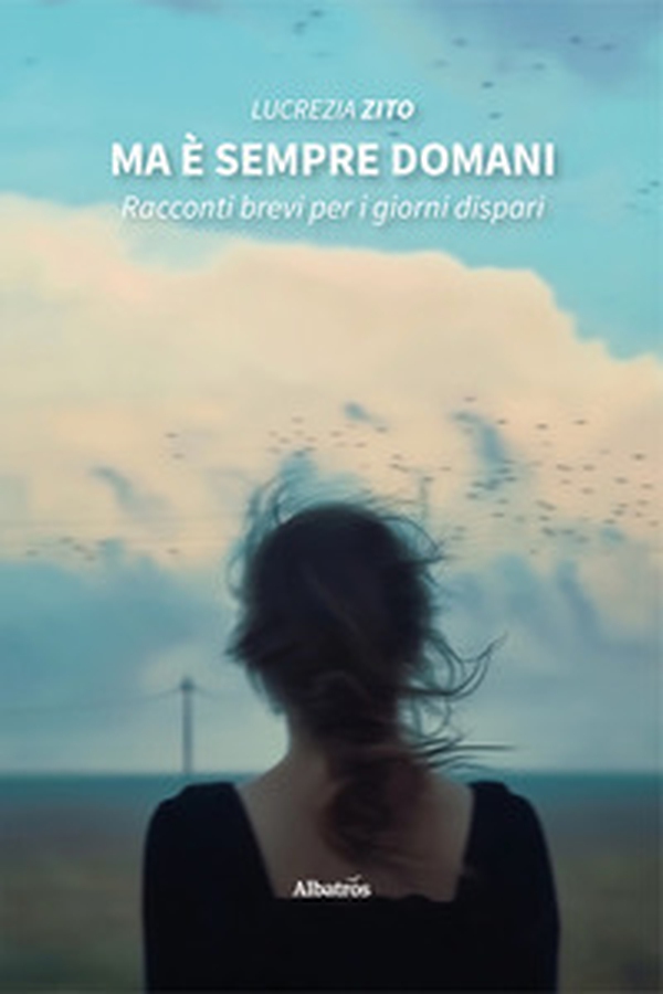Ma è sempre domani. Racconti brevi per i giorni dispari - Librerie.coop Ma è sempre domani. Racconti brevi per i giorni dispari - Librerie.coop