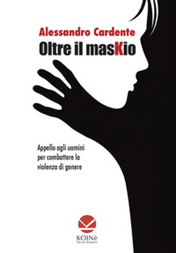 Oltre il maskio. Appello agli uomini per combattere la violenza di genere - Librerie.coop Oltre il maskio. Appello agli uomini per combattere la violenza di genere - Librerie.coop