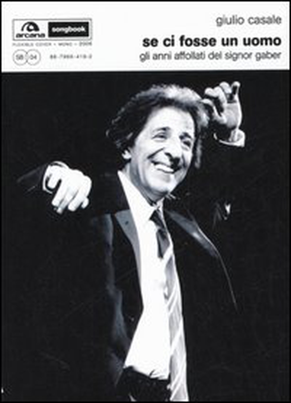 Se ci fosse un uomo. Gli anni affollati del signor Gaber - Librerie.coop Se ci fosse un uomo. Gli anni affollati del signor Gaber - Librerie.coop